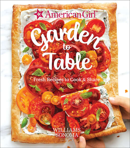 Book cover of Garden to Table: Fresh Recipes to Cook & Share (American Girl)
