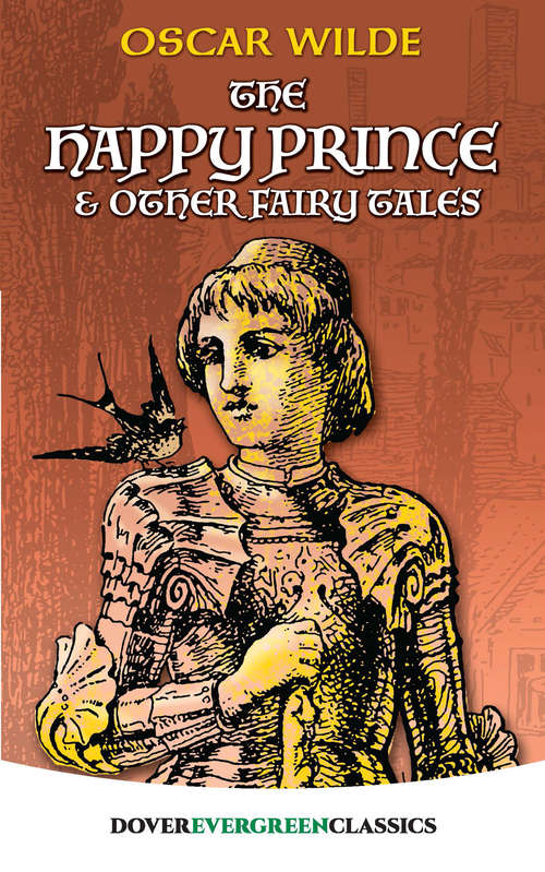 Book cover of The Happy Prince and Other Fairy Tales: And Other Fairy Tales (classic Reprint) (Dover Children's Evergreen Classics: Vol. 12)