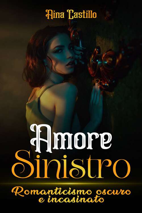 Book cover of Amore Sinistro: Romanticismo oscuro e incasinato