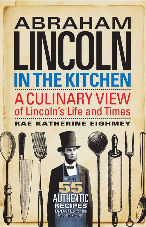 Book cover of Abraham Lincoln in the Kitchen: A Culinary View of Lincoln's Life and Times