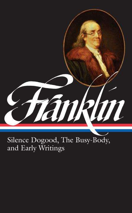 Book cover of Benjamin Franklin: Silence Dogood, The Busy-Body, and Early Writings