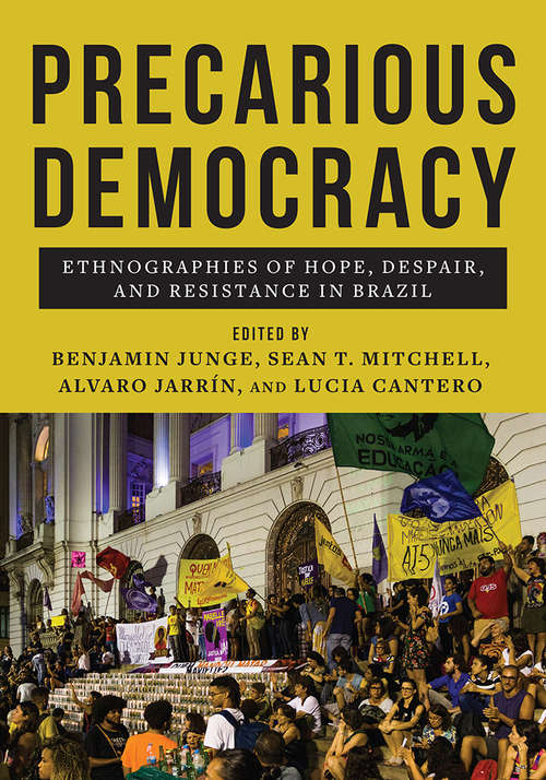 Precarious Democracy: Ethnographies of Hope, Despair, and Resistance in Brazil