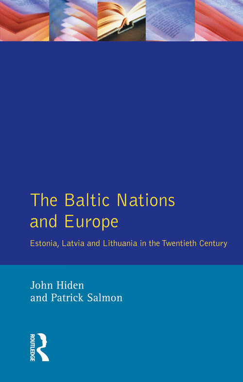 Book cover of The Baltic Nations and Europe: Estonia, Latvia and Lithuania in the Twentieth Century