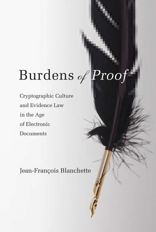 Book cover of Burdens of Proof: Cryptographic Culture and Evidence Law in the Age of Electronic Documents