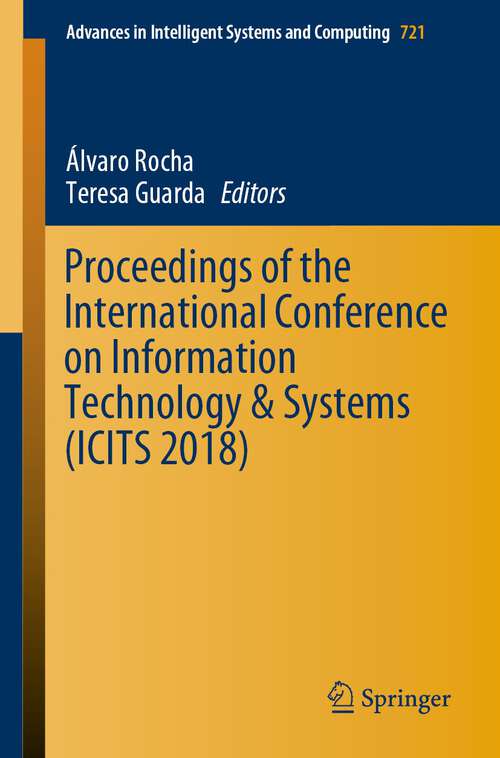 Book cover of Proceedings of the International Conference on Information Technology & Systems (1st ed. 2018) (Advances In Intelligent Systems And Computing #721)