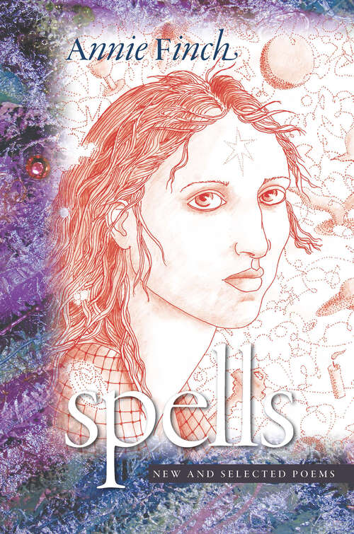 Book cover of Spells: New and Selected Poems (Wesleyan Poetry Series)