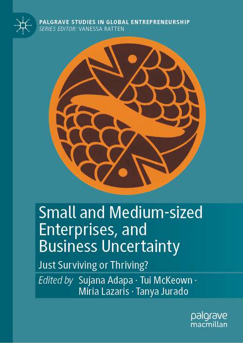 Book cover of Small and Medium-sized Enterprises, and Business Uncertainty: Just Surviving or Thriving? (1st ed. 2023) (Palgrave Studies in Global Entrepreneurship)