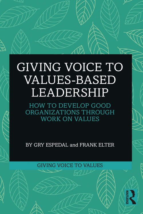Book cover of Giving Voice to Values-based Leadership: How to Develop Good Organizations Through Work on Values (Giving Voice to Values)