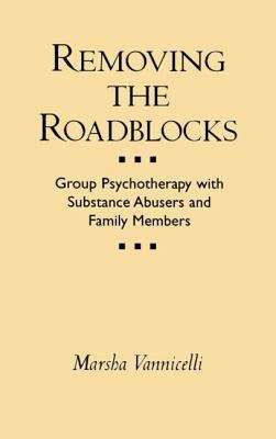 Book cover of Removing the Roadblocks: Group Psychotherapy with Substance Abusers and Family Members