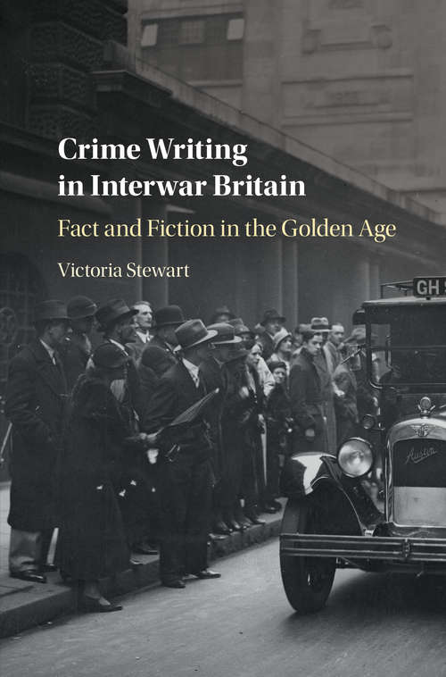 Book cover of Crime Writing in Interwar Britain: Fact and Fiction in the Golden Age