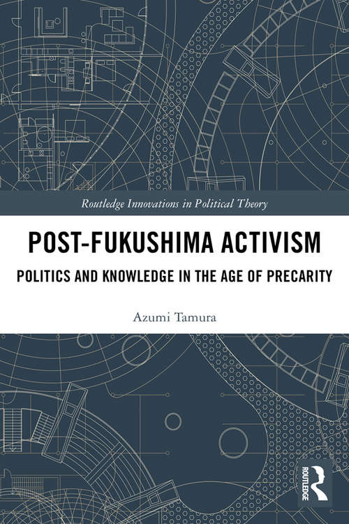 Book cover of Post-Fukushima Activism: Politics and Knowledge in the Age of Precarity (Routledge Innovations in Political Theory)