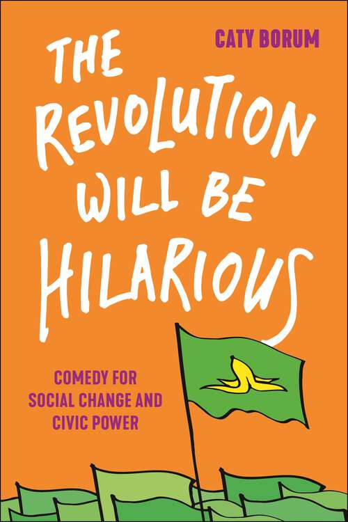Book cover of The Revolution Will Be Hilarious: Comedy for Social Change and Civic Power (Postmillennial Pop #29)