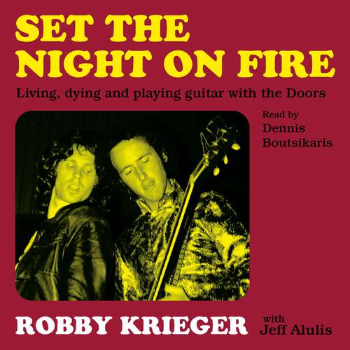 Book cover of Set the Night on Fire: Living, Dying and Playing Guitar with the Doors