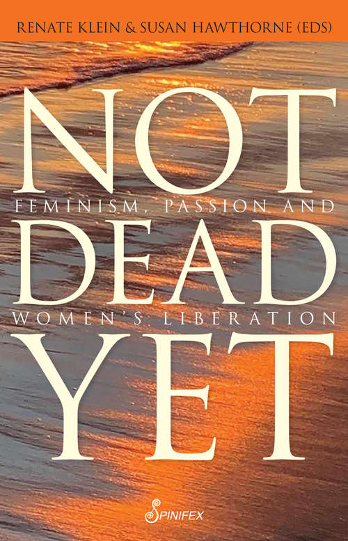 Not Dead Yet: Feminism, Passion and Women's Liberation