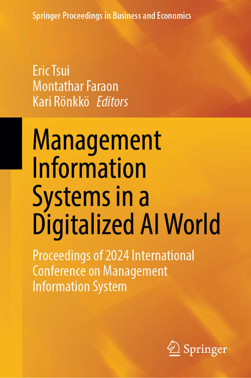 Book cover of Management Information Systems in a Digitalized AI World: Proceedings of 2024 International Conference on Management Information System (Springer Proceedings in Business and Economics)