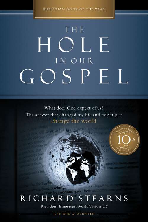 Book cover of The Hole in Our Gospel 10th Anniversary Edition: What Does God Expect of Us? The Answer That Changed My Life and Might Just Change the World (10th Anniversary Edition)