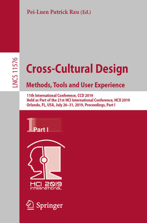 Cross-Cultural Design. Methods, Tools and User Experience: 11th International Conference, CCD 2019, Held as Part of the 21st HCI International Conference, HCII 2019, Orlando, FL, USA, July 26–31, 2019, Proceedings, Part I (Lecture Notes in Computer Science #11576)