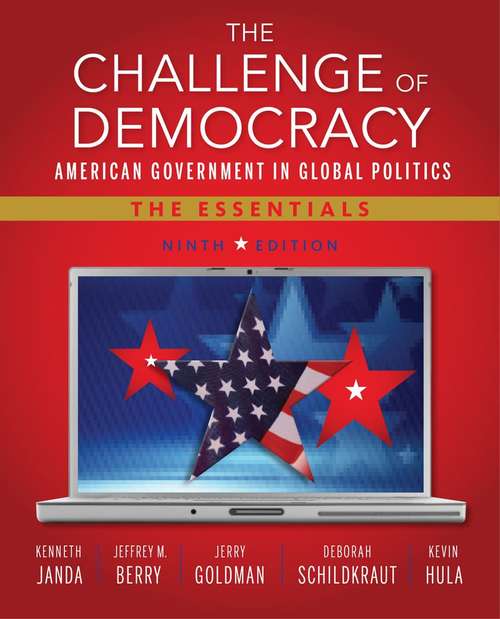 The Challenge of Democracy: American Government in Global Politics, The Essentials (Ninth Edition)