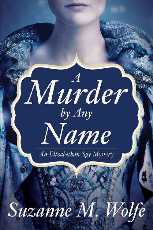 A Murder By Any Name: An Elizabethan Spy Mystery (An Elizabethan Spy Mystery)