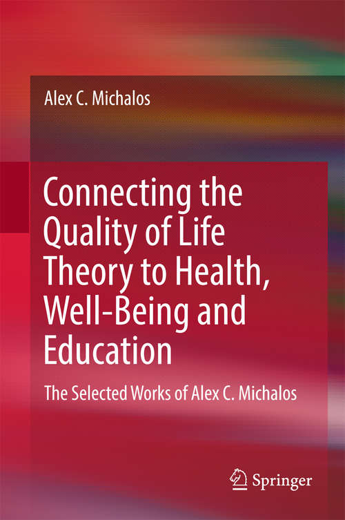 Connecting the Quality of Life Theory to Health, Well-being and Education: The Selected Works of Alex C. Michalos