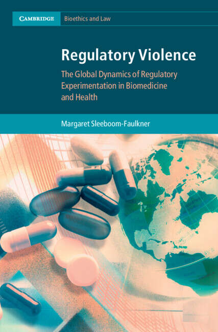 Book cover of Regulatory Violence: The Global Dynamics of Regulatory Experimentation in Biomedicine and Health (Cambridge Bioethics and Law)
