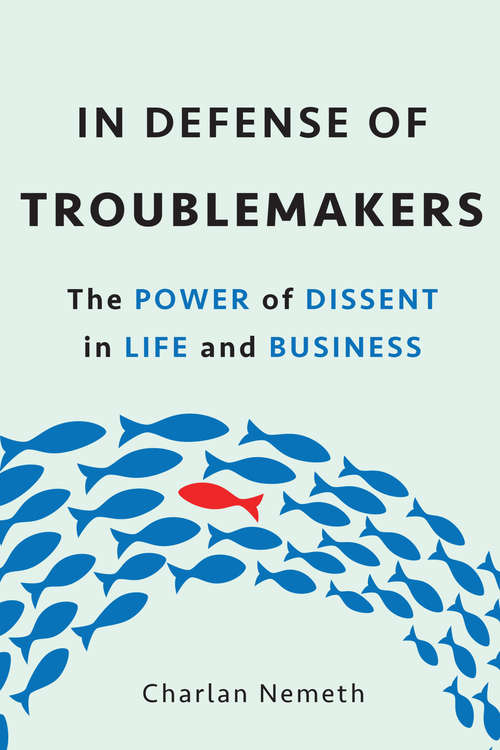 Book cover of In Defense of Troublemakers: The Power of Dissent in Life and Business