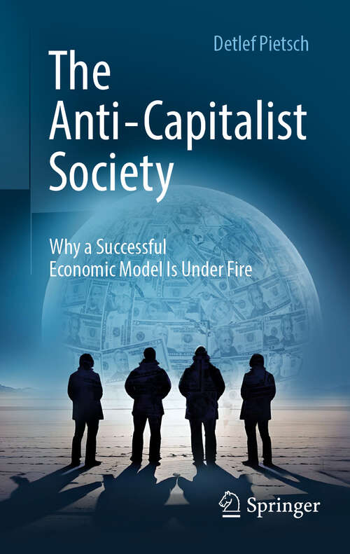 Book cover of The Anti-Capitalist Society: Why a Successful Economic Model Is Under Fire