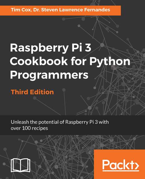 Book cover of Raspberry Pi 3 Cookbook for Python Programmers: Unleash the potential of Raspberry Pi 3 with over 100 recipes, 3rd Edition