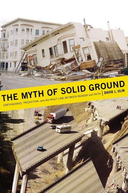 Book cover of The Myth of Solid Ground: Earthquakes, Prediction, and the Fault Line Between Reason and Faith