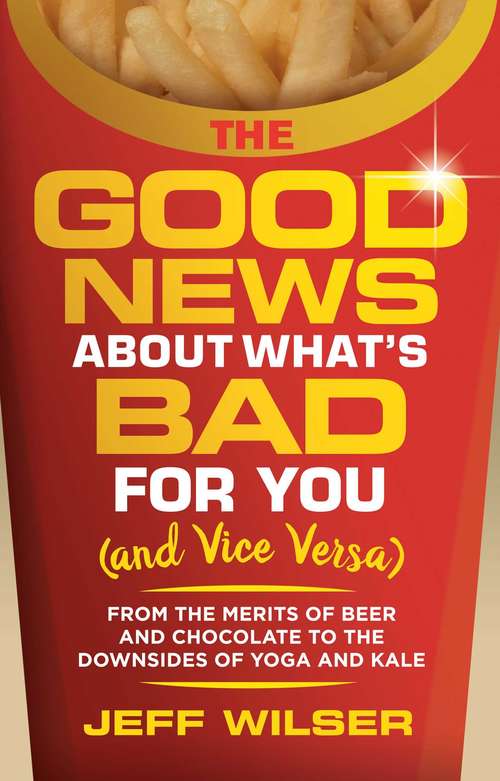 Book cover of Good News About What's Bad For You (And Vice Versa)