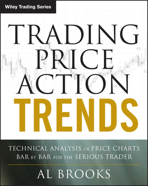Book cover of Trading Price Action Trends: Technical Analysis of Price Charts Bar by Bar for the Serious Trader (Wiley Trading #540)