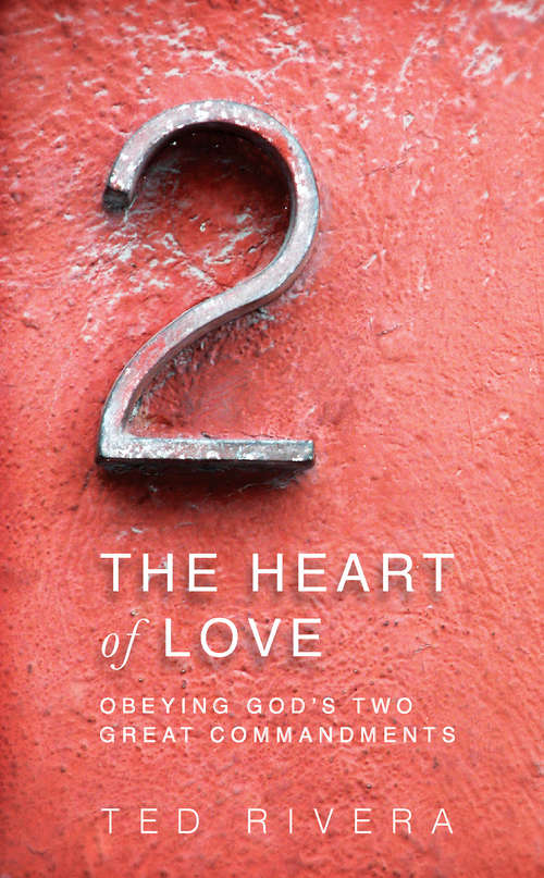 Book cover of The Heart of Love: Obeying God's Two Great Commandments