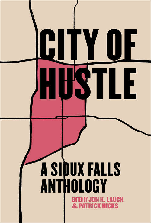 Book cover of City of Hustle: A Sioux Falls Anthology (Belt City Anthologies)