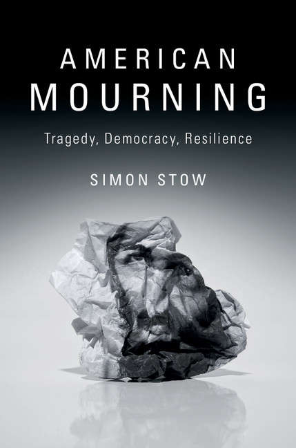 Book cover of American Mourning: Tragedy, Democracy, Resilience