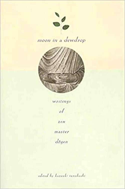 Moon In A Dewdrop: Writings Of Zen Master Dogen