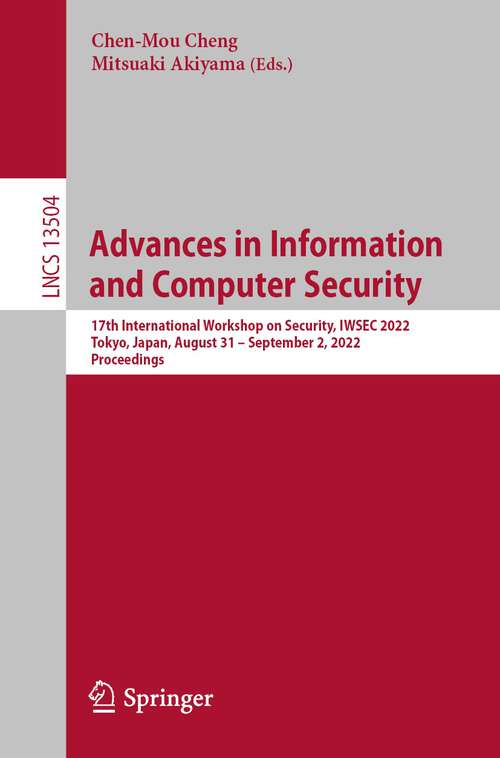 Advances in Information and Computer Security: 17th International Workshop on Security, IWSEC 2022, Tokyo, Japan, August 31 – September 2, 2022, Proceedings (Lecture Notes in Computer Science #13504)
