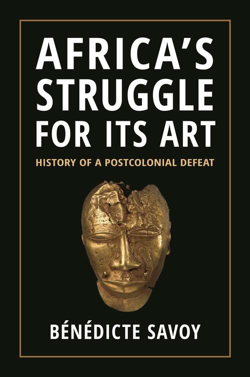 Book cover of Africa’s Struggle for Its Art: History of a Postcolonial Defeat