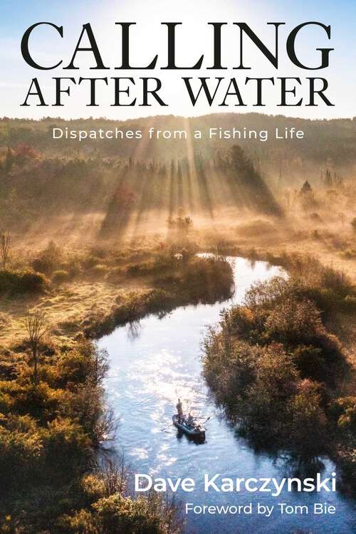 Book cover of Calling After Water: Dispatches from a Fishing Life