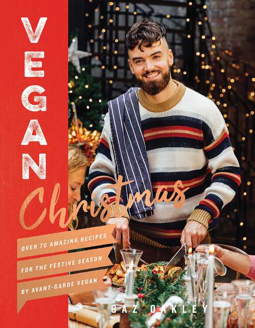 Book cover of Vegan Christmas: Over 70 Amazing Vegan Recipes for the Festive Season and Holidays, from Avant Garde Vegan