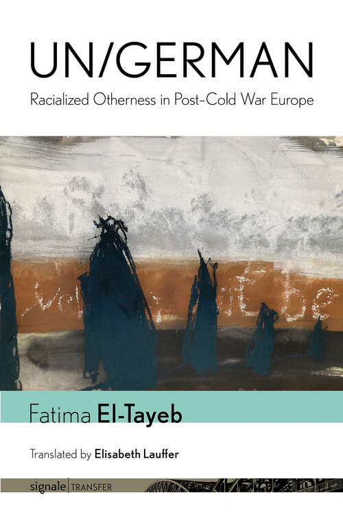 Book cover of Un/German: Racialized Otherness in Post–Cold War Europe (signale|TRANSFER: German Thought in Translation)