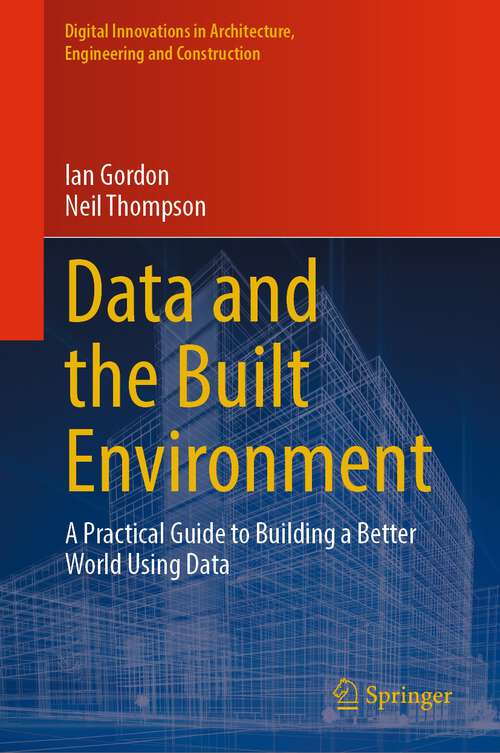 Book cover of Data and the Built Environment: A Practical Guide to Building a Better World Using Data (2024) (Digital Innovations in Architecture, Engineering and Construction)