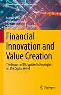 Financial Innovation and Value Creation: The Impact of Disruptive Technologies on the Digital World (Financial Innovation and Technology)