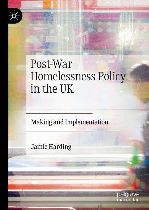 Book cover of Post-War Homelessness Policy in the UK: Making and Implementation (1st ed. 2020)