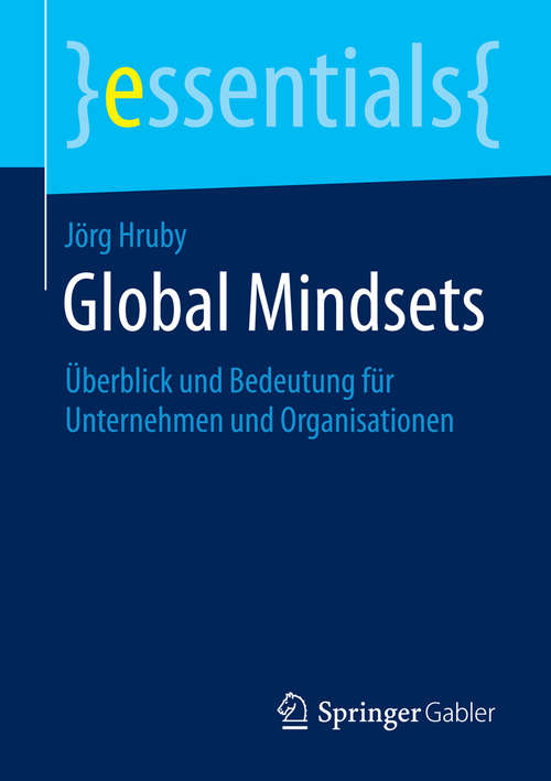 Book cover of Global Mindsets: Überblick und Bedeutung für Unternehmen und Organisationen (essentials)