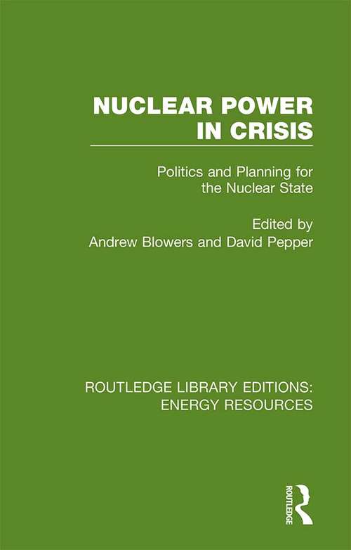 Book cover of Nuclear Power in Crisis: Politics and Planning for the Nuclear State (10) (Routledge Library Editions: Energy Resources)