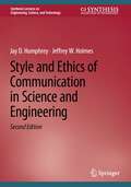 Style and Ethics of Communication in Science and Engineering (Synthesis Lectures on Engineering, Science, and Technology)