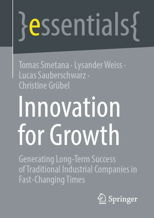 Book cover of Innovation for Growth: Generating Long-Term Success of Traditional Industrial Companies in Fast-Changing Times (essentials)