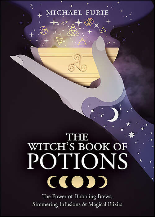 Book cover of The Witch's Book of Potions: The Power of Bubbling Brews, Simmering Infusions & Magical Elixirs