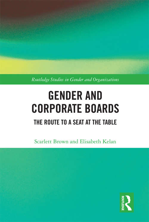 Gender and Corporate Boards: The Route to A Seat at The Table (Routledge Studies in Gender and Organizations)