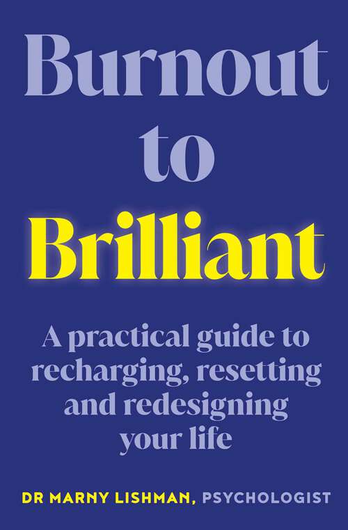 Book cover of From Burnout to Brilliant: A practical guide to recharging, resetting and redesigning your life